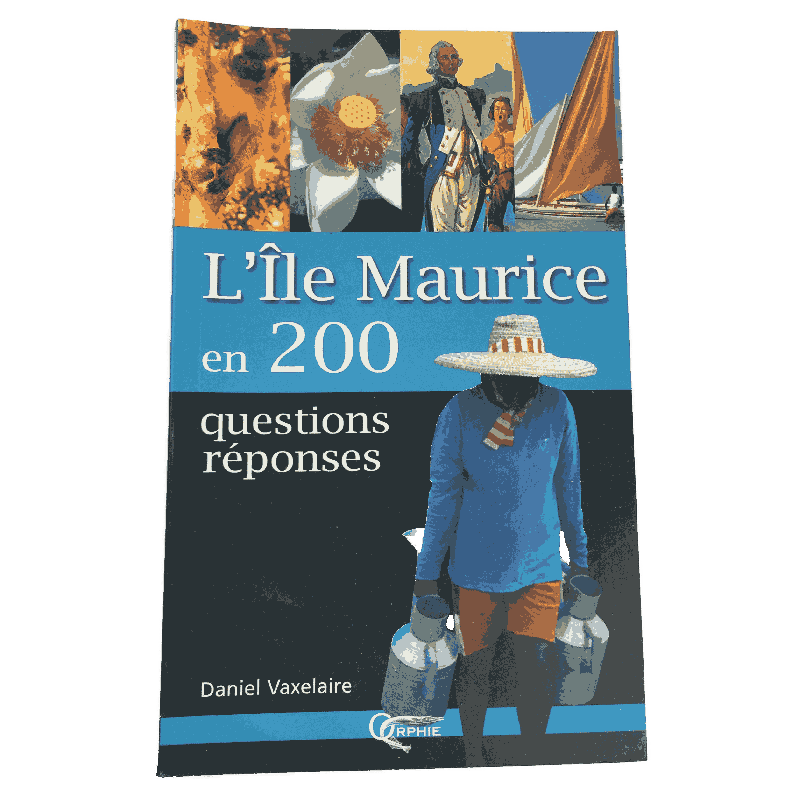 L’Île Maurice en 200 questions-réponses – Daniel Vaxelaire – Éditions Orphie