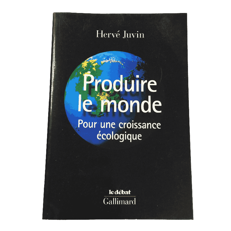 Produire le monde – Pour une croissance écologique – Hervé Juvin – Gallimard