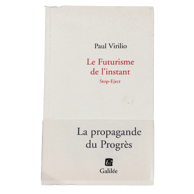 Le Futurisme de l’instant – Stop-Eject – Paul Virilio – Éditions Galilée