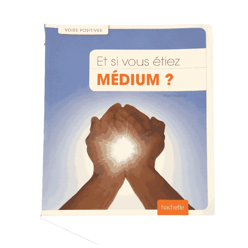 Et si vous étiez médium ? – Découvrez vos pouvoirs psychiques – Paul Roland – Hachette Pratique