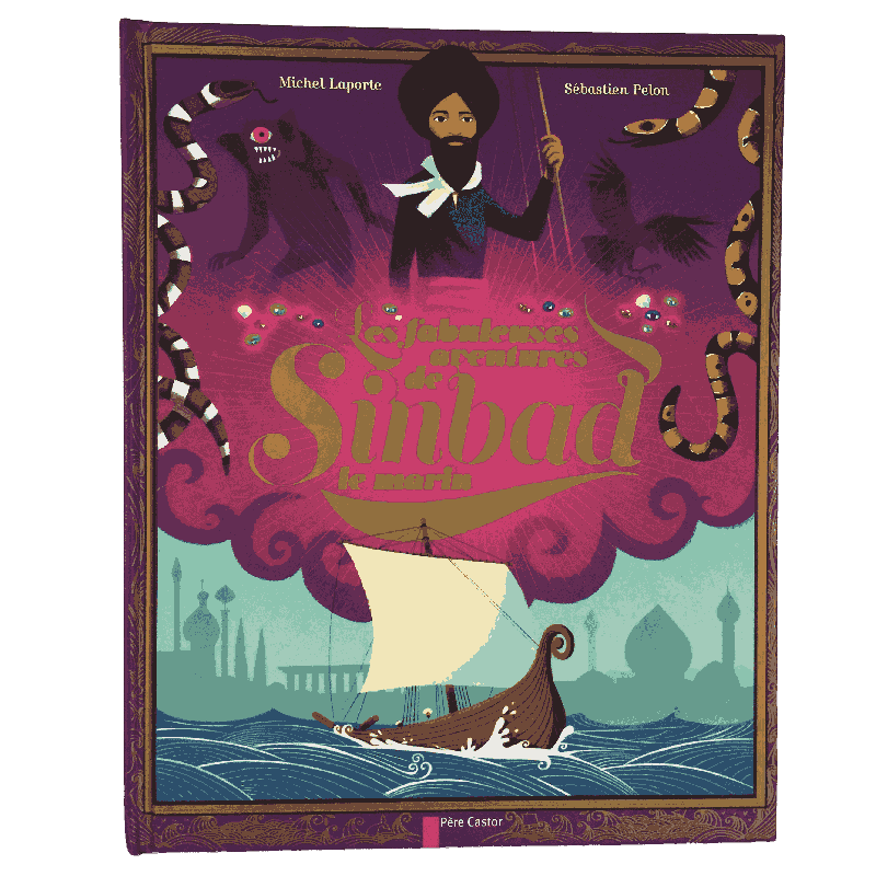 “Les fabuleuses aventures de Sinbad le marin” – Album Père Castor, Michel Laporte & Sébastien Pelon