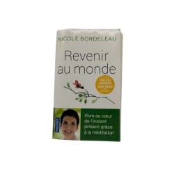 Revenir au monde – Nicole Bordeleau – Vivre au cœur de l’instant présent grâce à la méditation
