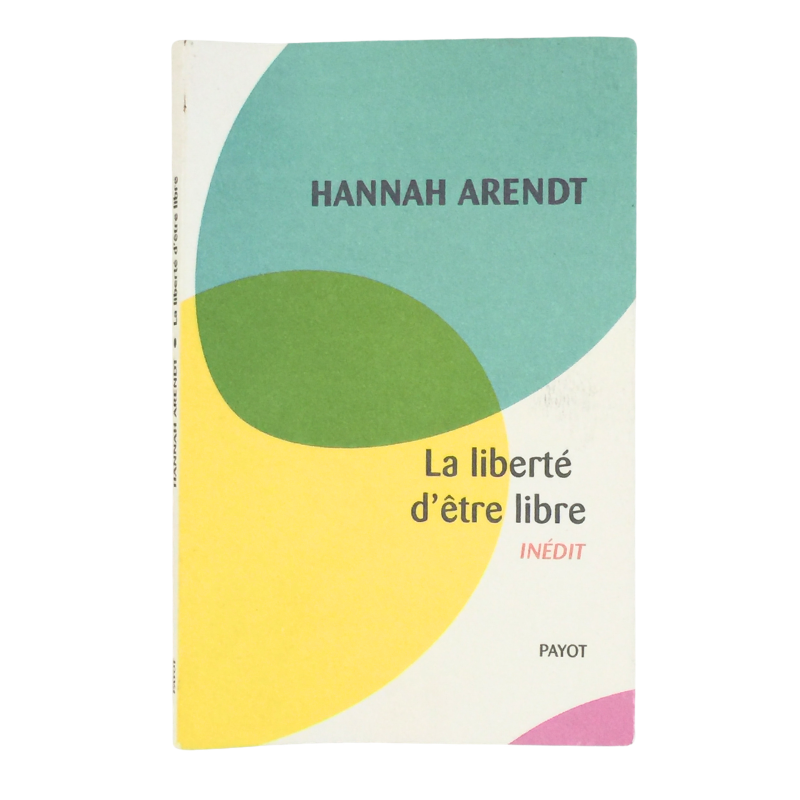 Livre La liberté d’être libre philosophie Hannah Arendt