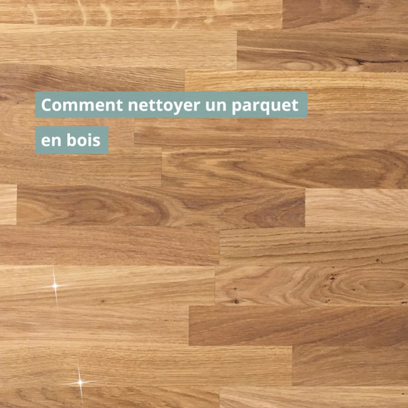 Comment nettoyer un parquet en bois