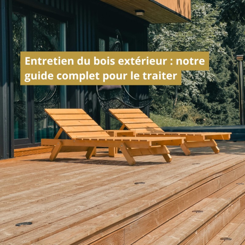 Entretien du bois extérieur : notre guide complet pour le traiter