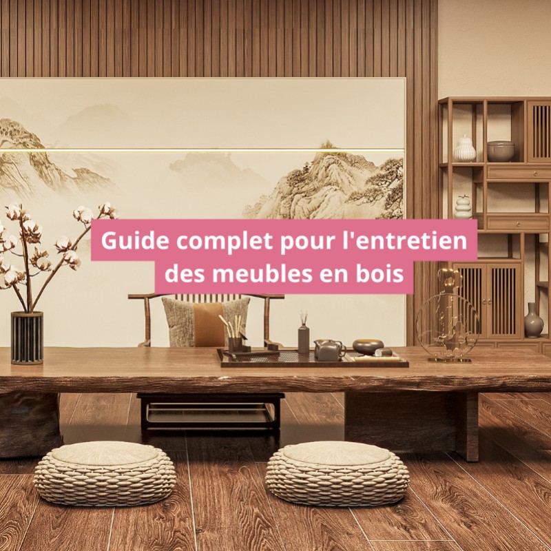 Guide complet pour l'entretien des meubles en bois