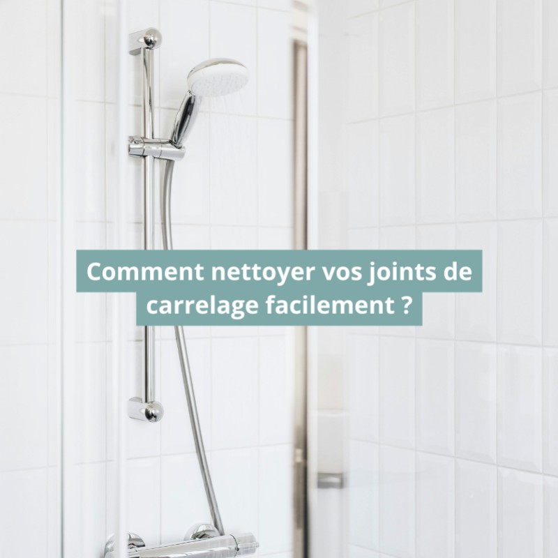 Comment nettoyer vos joints de carrelage facilement ?