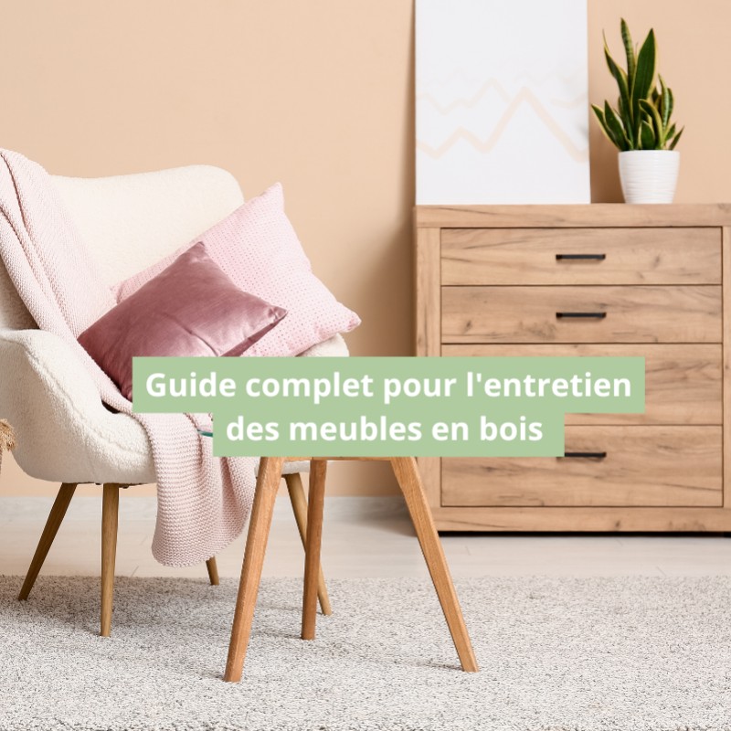 Guide complet pour l'entretien des meubles en bois