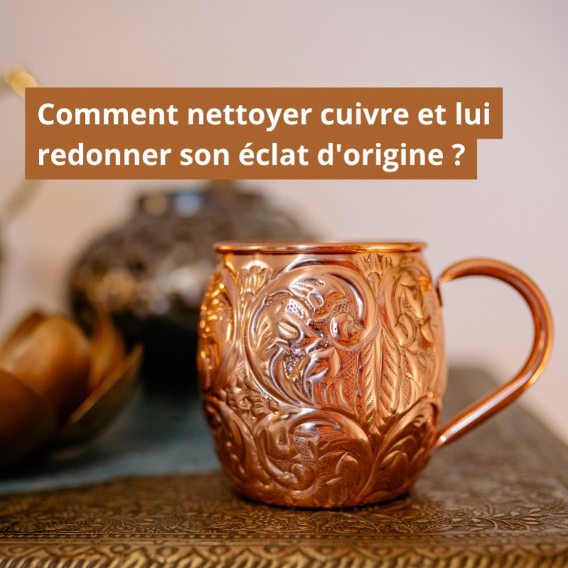 Comment nettoyer cuivre et lui redonner son éclat d'origine ?