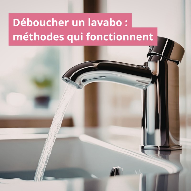 Déboucher un lavabo : méthodes qui fonctionnent 
