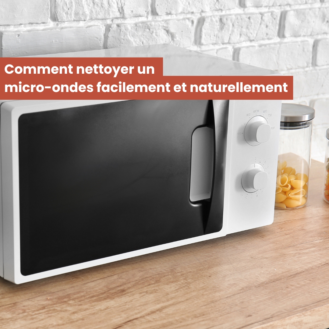 Comment nettoyer un micro-ondes facilement et naturellement