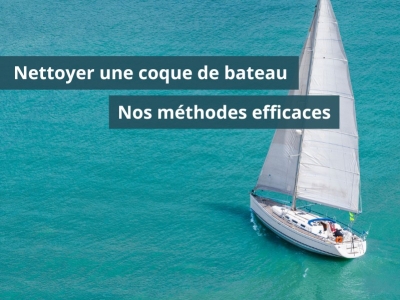 Le guide complet pour un nettoyage de coque de bateau optimal