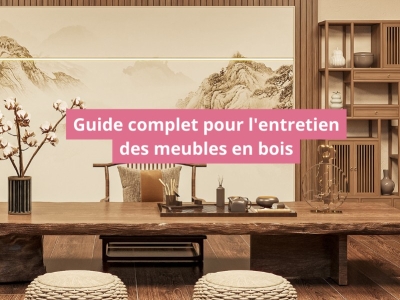 Guide complet pour l'entretien des meubles en bois
