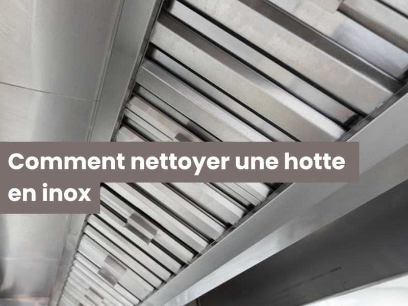Comment nettoyer une hotte en inox sans laisser de traces ?